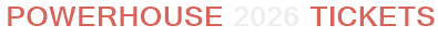 Powerhouse 2026 Tickets